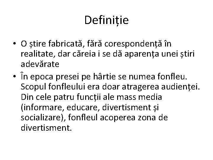 Definiție • O știre fabricată, fără corespondență în realitate, dar căreia i se dă