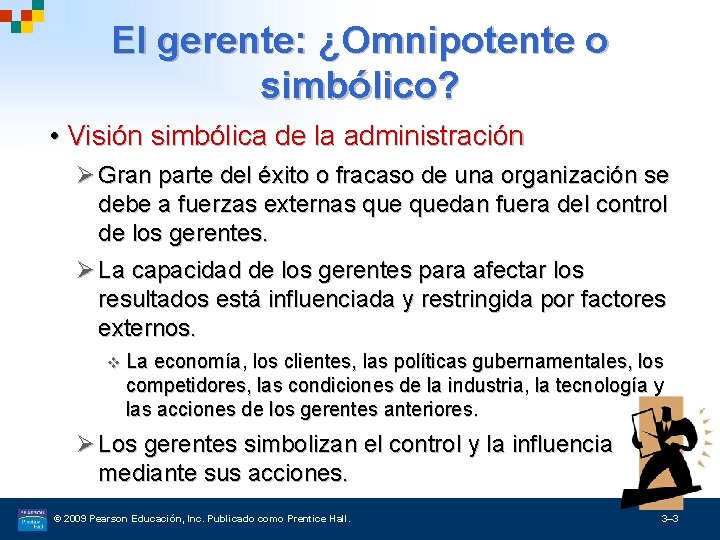 El gerente: ¿Omnipotente o simbólico? • Visión simbólica de la administración Ø Gran parte