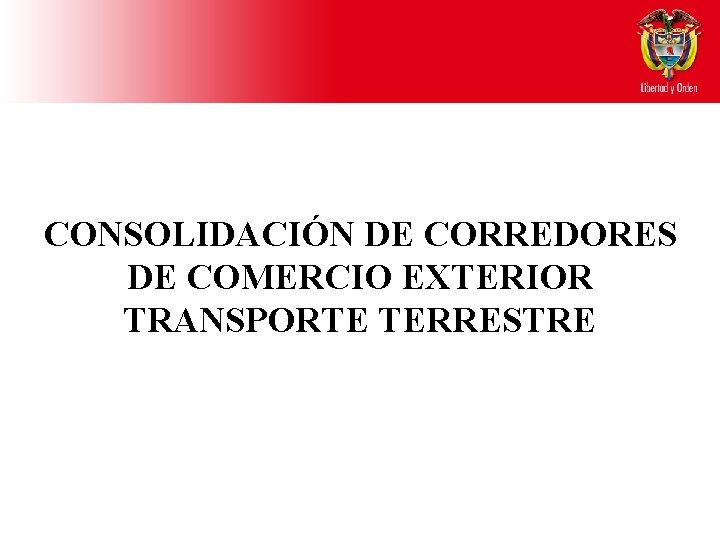 CONSOLIDACIÓN DE CORREDORES DE COMERCIO EXTERIOR TRANSPORTE TERRESTRE 