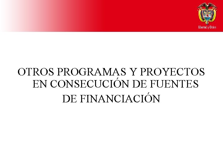 OTROS PROGRAMAS Y PROYECTOS EN CONSECUCIÓN DE FUENTES DE FINANCIACIÓN 