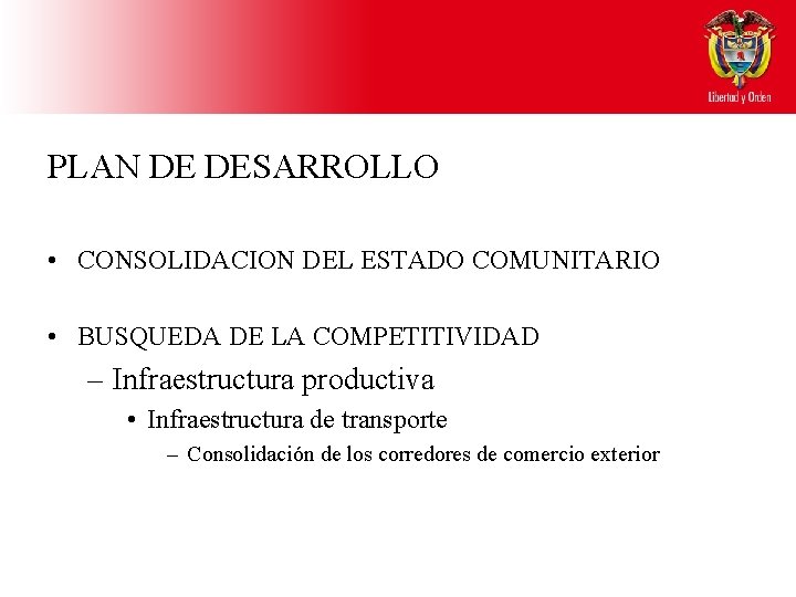 PLAN DE DESARROLLO • CONSOLIDACION DEL ESTADO COMUNITARIO • BUSQUEDA DE LA COMPETITIVIDAD –