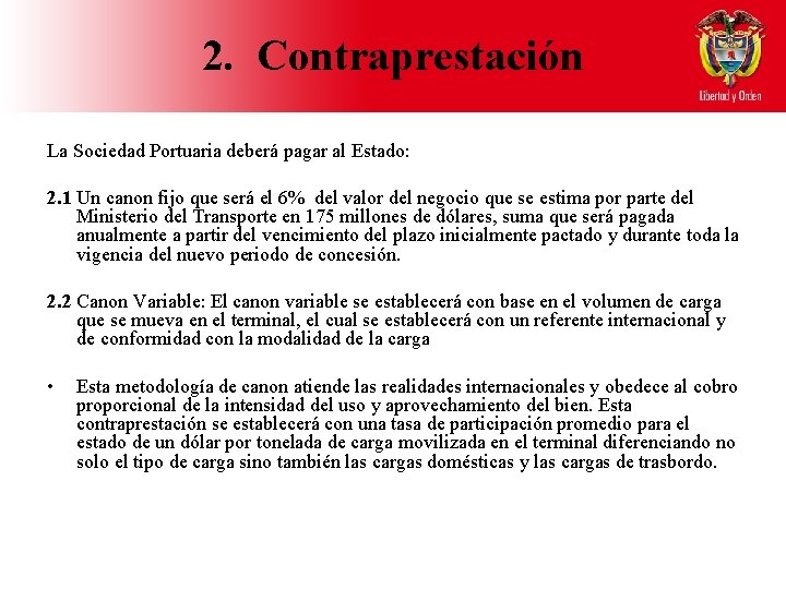 2. Contraprestación La Sociedad Portuaria deberá pagar al Estado: 2. 1 Un canon fijo