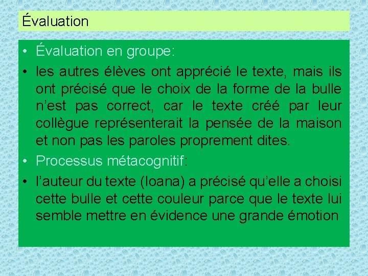 Évaluation • Évaluation en groupe: • les autres élèves ont apprécié le texte, mais