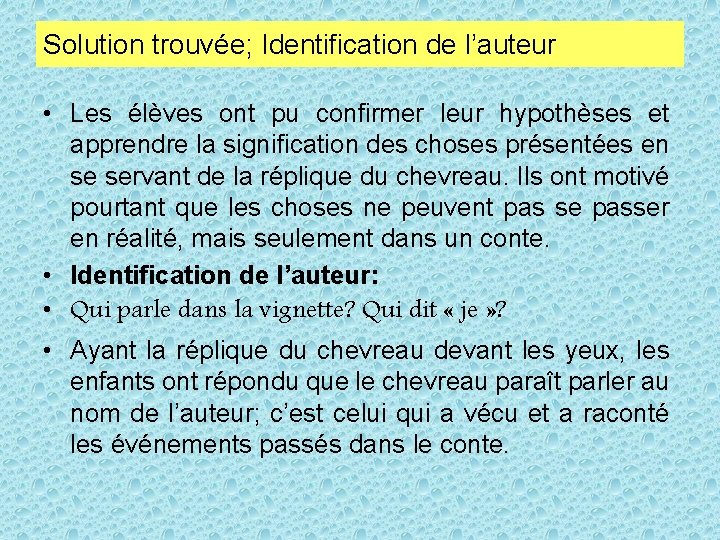 Solution trouvée; Identification de l’auteur • Les élèves ont pu confirmer leur hypothèses et