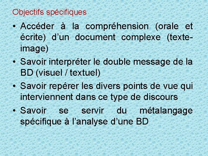 Objectifs spécifiques • Accéder à la compréhension (orale et écrite) d’un document complexe (texte-