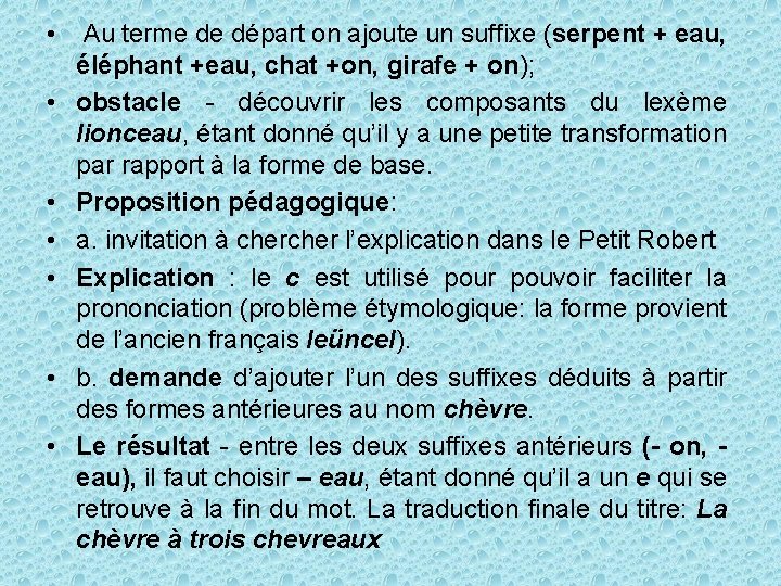  • Au terme de départ on ajoute un suffixe (serpent + eau, éléphant