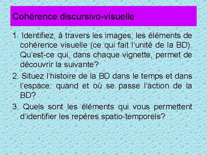 Cohérence discursivo-visuelle 1. Identifiez, à travers les images, les éléments de cohérence visuelle (ce