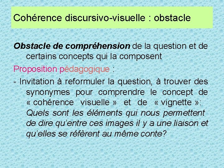 Cohérence discursivo-visuelle : obstacle Obstacle de compréhension de la question et de certains concepts