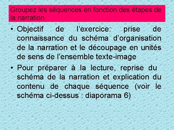 Groupez les séquences en fonction des étapes de la narration. • Objectif de l’exercice: