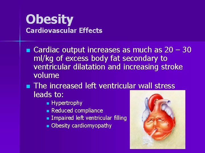Obesity Cardiovascular Effects n n Cardiac output increases as much as 20 – 30