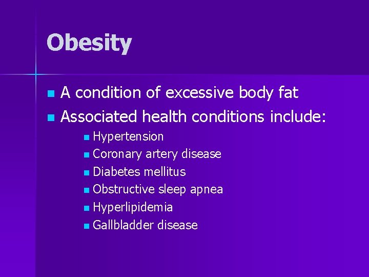 Obesity A condition of excessive body fat n Associated health conditions include: n n