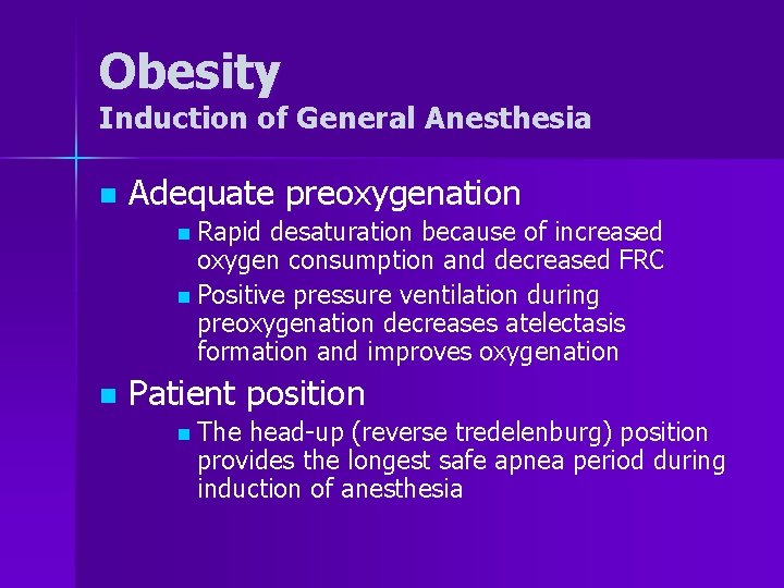 Obesity Induction of General Anesthesia n Adequate preoxygenation n Rapid desaturation because of increased