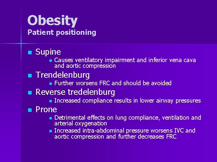 Obesity Patient positioning n Supine n n Trendelenburg n n Further worsens FRC and