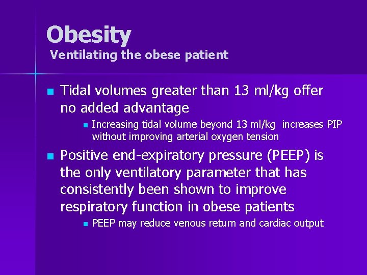 Obesity Ventilating the obese patient n Tidal volumes greater than 13 ml/kg offer no