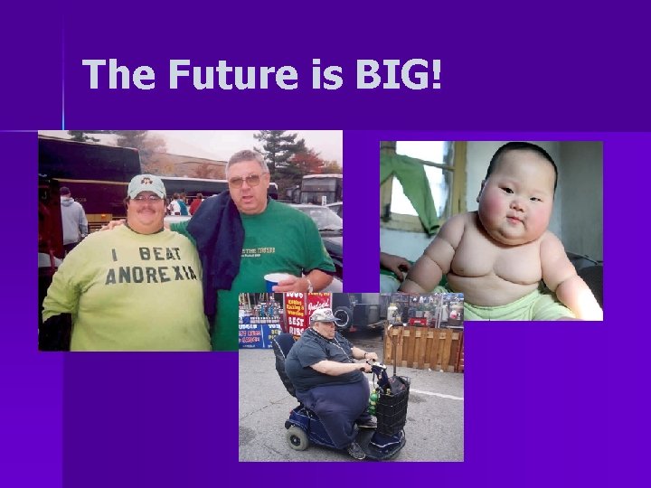 The Future is BIG! 