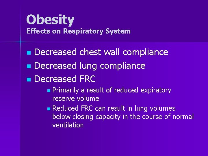 Obesity Effects on Respiratory System Decreased chest wall compliance n Decreased lung compliance n