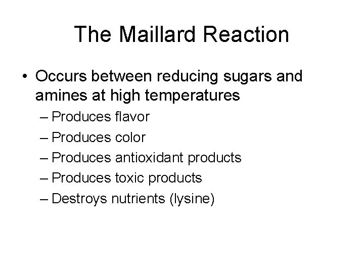 The Maillard Reaction • Occurs between reducing sugars and amines at high temperatures –