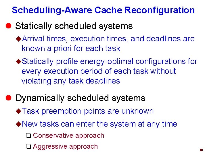 Scheduling-Aware Cache Reconfiguration l Statically scheduled systems u. Arrival times, execution times, and deadlines