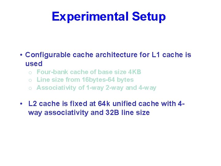 Experimental Setup • Configurable cache architecture for L 1 cache is used o Four-bank
