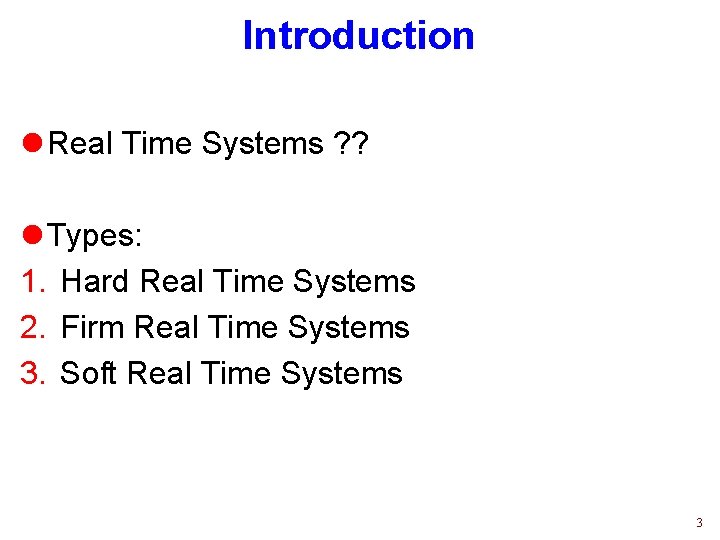 Introduction l Real Time Systems ? ? l Types: 1. Hard Real Time Systems