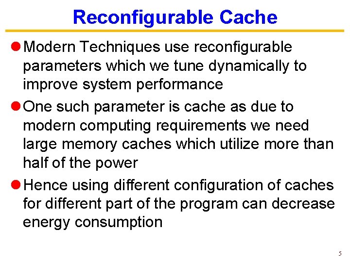 Reconfigurable Cache l Modern Techniques use reconfigurable parameters which we tune dynamically to improve