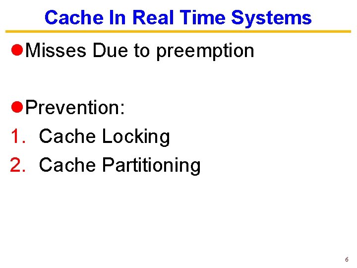 Cache In Real Time Systems l. Misses Due to preemption l. Prevention: 1. Cache