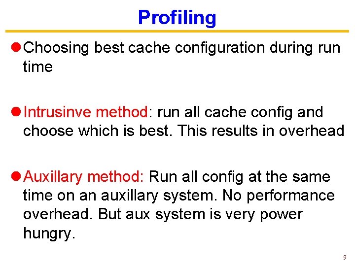 Profiling l Choosing best cache configuration during run time l Intrusinve method: run all