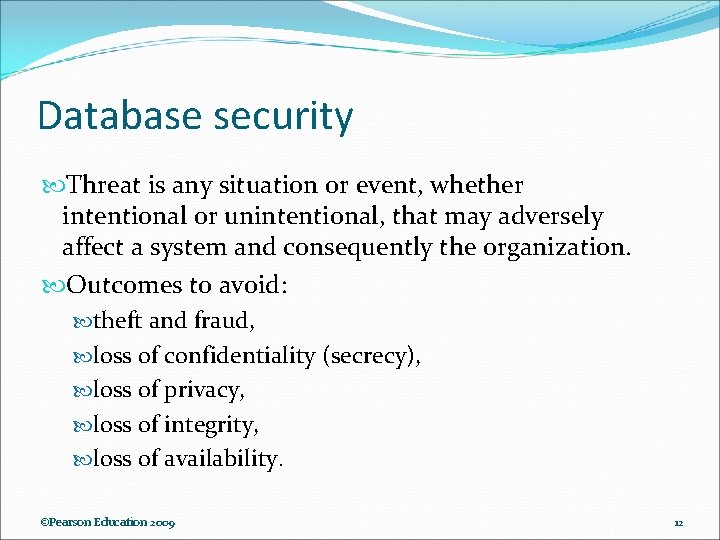 Database security Threat is any situation or event, whether intentional or unintentional, that may Database security Threat is any situation or event, whether intentional or unintentional, that may