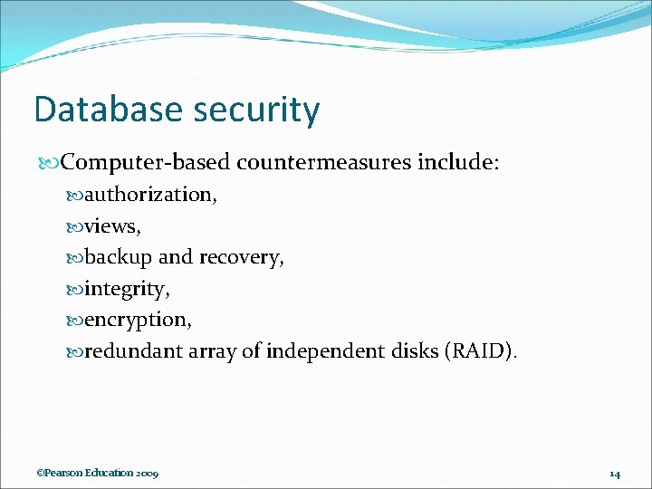 Database security Computer-based countermeasures include: authorization, views, backup and recovery, integrity, encryption, redundant array Database security Computer-based countermeasures include: authorization, views, backup and recovery, integrity, encryption, redundant array