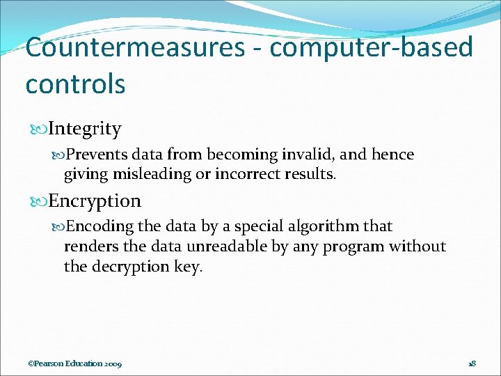 Countermeasures - computer-based controls Integrity Prevents data from becoming invalid, and hence giving misleading Countermeasures - computer-based controls Integrity Prevents data from becoming invalid, and hence giving misleading