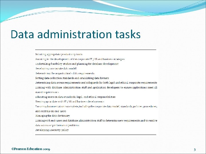 Data administration tasks ©Pearson Education 2009 5 Data administration tasks ©Pearson Education 2009 5
