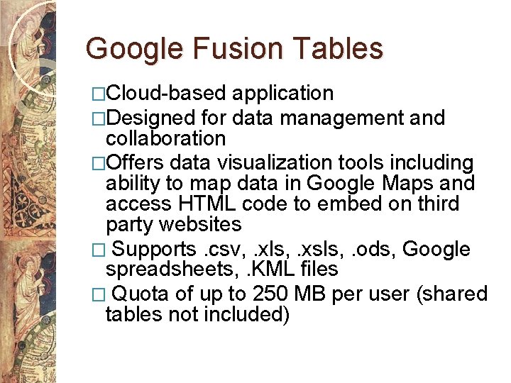 Google Fusion Tables �Cloud-based �Designed for application data management and collaboration �Offers data visualization