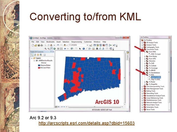 Converting to/from KML Arc 9. 2 or 9. 3 http: //arcscripts. esri. com/details. asp?