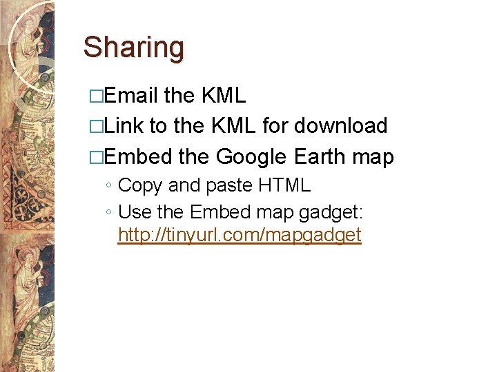 Sharing �Email the KML �Link to the KML for download �Embed the Google Earth