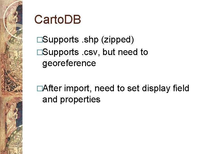 Carto. DB �Supports . shp (zipped) �Supports. csv, but need to georeference �After import,