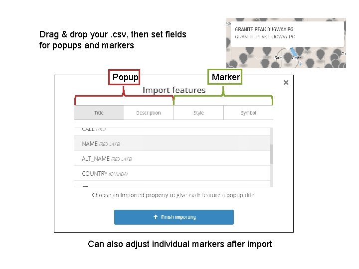 Drag & drop your. csv, then set fields for popups and markers Popup Marker