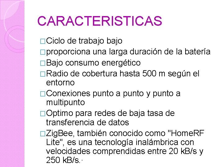 CARACTERISTICAS �Ciclo de trabajo �proporciona una larga duración de la batería �Bajo consumo energético