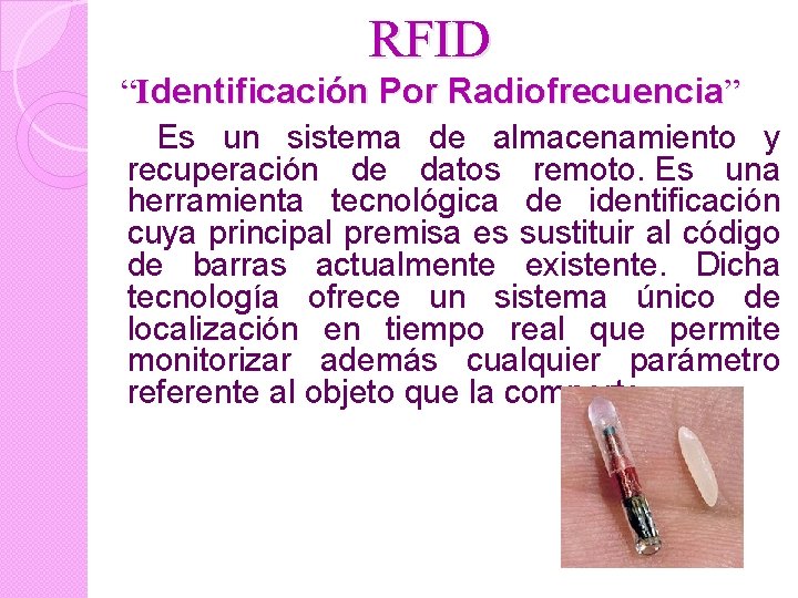RFID “Identificación Por Radiofrecuencia” Es un sistema de almacenamiento y recuperación de datos remoto.