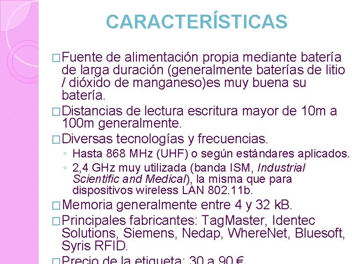 CARACTERÍSTICAS �Fuente de alimentación propia mediante batería de larga duración (generalmente baterías de litio