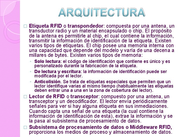 ARQUITECTURA � Etiqueta RFID o transpondedor: compuesta por una antena, un transductor radio y