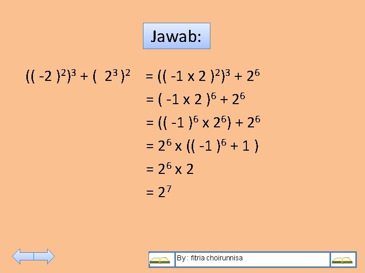 Jawab: (( -2 )2)3 + ( 23 )2 = (( -1 x 2 )2)3