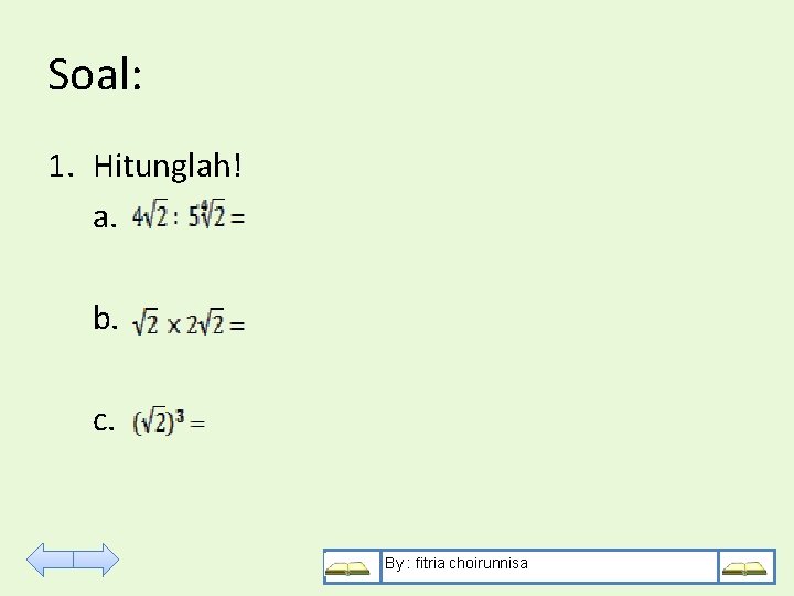 Soal: 1. Hitunglah! a. b. c. By : fitria choirunnisa 