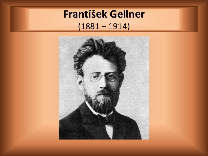 František Gellner (1881 – 1914) 