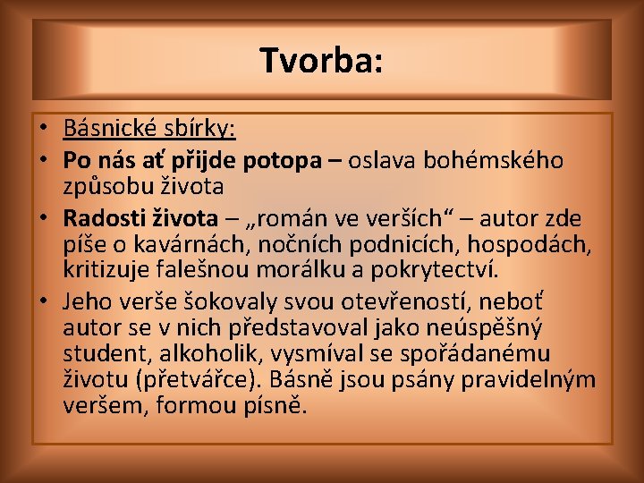 Tvorba: • Básnické sbírky: • Po nás ať přijde potopa – oslava bohémského způsobu