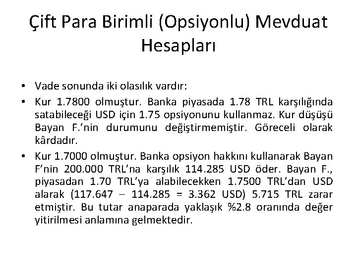 Çift Para Birimli (Opsiyonlu) Mevduat Hesapları • Vade sonunda iki olasılık vardır: • Kur