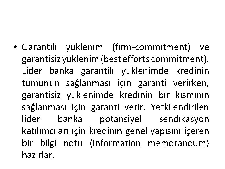  • Garantili yüklenim (firm-commitment) ve garantisiz yüklenim (best efforts commitment). Lider banka garantili