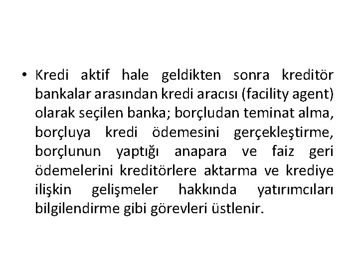  • Kredi aktif hale geldikten sonra kreditör bankalar arasından kredi aracısı (facility agent)