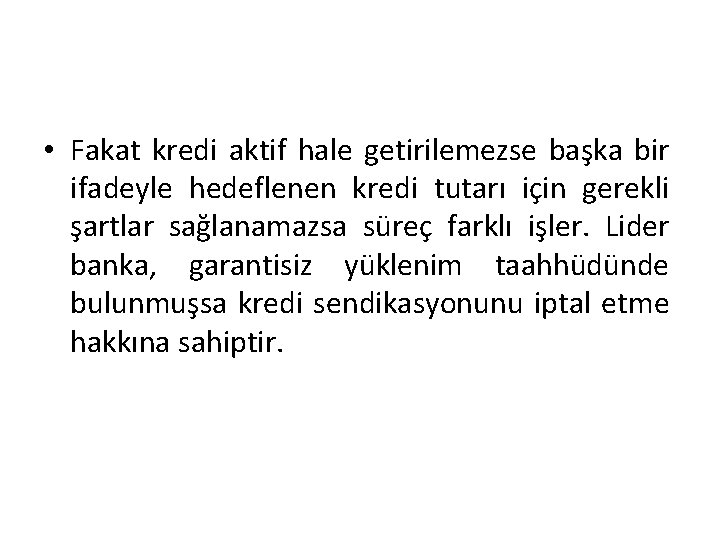  • Fakat kredi aktif hale getirilemezse başka bir ifadeyle hedeflenen kredi tutarı için