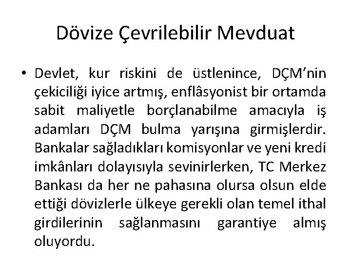 Dövize Çevrilebilir Mevduat • Devlet, kur riskini de üstlenince, DÇM’nin çekiciliği iyice artmış, enflâsyonist