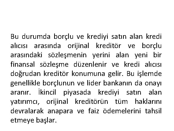 Bu durumda borçlu ve krediyi satın alan kredi alıcısı arasında orijinal kreditör ve borçlu